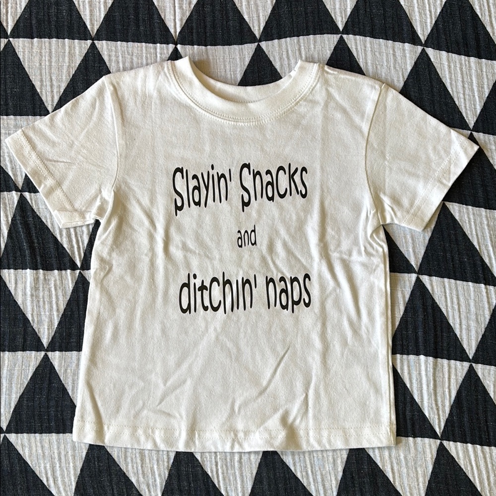 Slaying’ snacks and ditchin’ naps tee